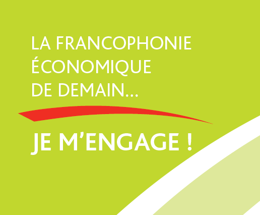 La Francophonie économique de demain… Je m’engage !